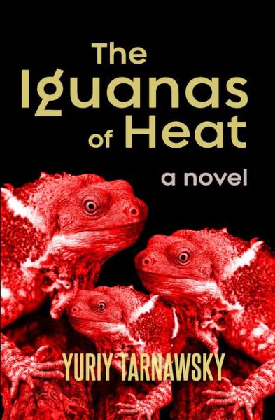 Cover for Yuriy Tarnawsky · The Iguanas of Heat (Paperback Book) (2019)