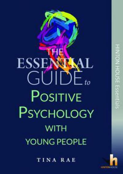 Cover for Tina Rae · The Essential Guide to Using Positive Psychology with Children &amp; Young People - Hinton House Essential Guides (Paperback Book) (2019)