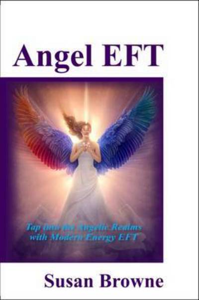 Cover for Susan Browne · Angel EFT: Tap into the Angelic Realms with Modern Energy EFT (Paperback Book) (2017)