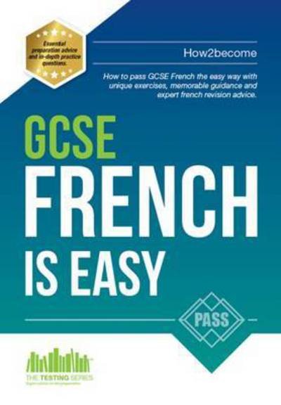 Cover for How2Become · GCSE French is Easy: Pass Your GCSE French the Easy Way with This Unique Curriculum Guide - Revision Series (Paperback Book) (2016)