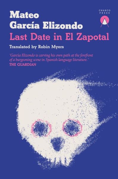 Last Date in El Zapotal - Mateo Garcia Elizondo - Książki - Charco Press - 9781913867843 - 25 czerwca 2024