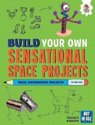 Build Your Own Sensational Space Projects - Build Your Own - Rob Ives - Książki - Hungry Tomato Ltd - 9781916598843 - 15 lutego 2024