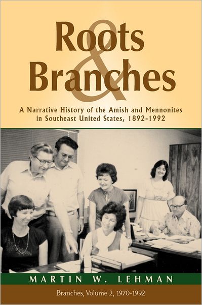 Cover for Martin W. Lehman · Roots and Branches: a Narrative History of the Amish and Mennonites in Southeast United States, 1892-1992, Vol. 2, Branches (Pocketbok) (2011)