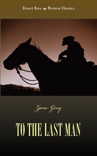 To the Last Man - Zane Grey - Libros - Apocryphile Press - 9781933993843 - 1 de febrero de 2010