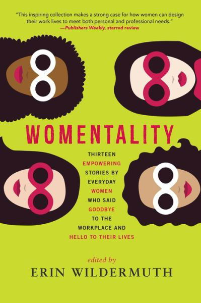 Cover for Womentality: Thirteen Empowering Stories by Everyday Women Who Said Goodbye to the Workplace and Hello to Their Lives (Paperback Book) (2019)