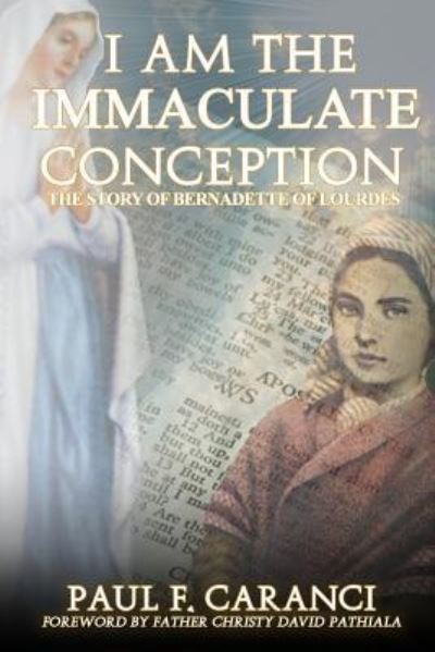 Cover for Paul F Caranci · I Am the Immaculate Conception: The Story of Bernadette of Lourdes - Marian Apparition (Paperback Book) (2018)