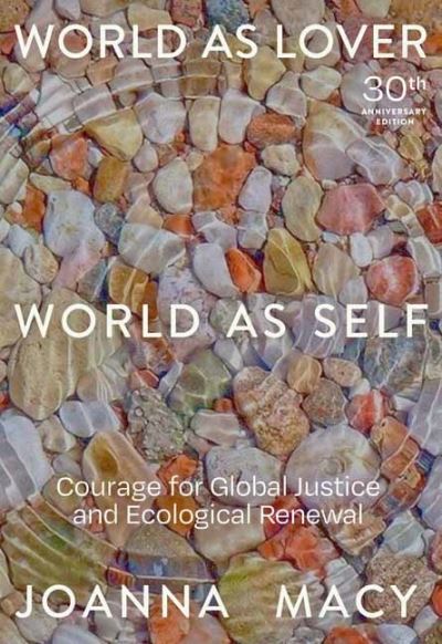 Cover for Joanna Macy · World as Lover, World as Self: Courage for Global Justice and Ecological Renewal (Paperback Book) (2021)