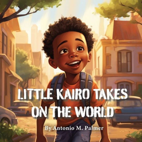 Cover for Antonio Palmer · Little Kairo Takes on the World (Book) (2023)