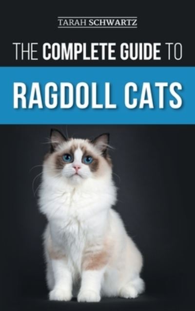 The Complete Guide to Ragdoll Cats - Tarah Schwartz - Books - LP Media Inc - 9781954288843 - June 7, 2023