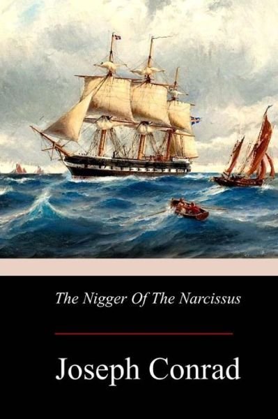 The Nigger Of The Narcissus - Joseph Conrad - Böcker - Createspace Independent Publishing Platf - 9781976013843 - 14 september 2017