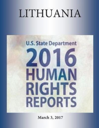 Cover for U S State Department · LITHUANIA 2016 HUMAN RIGHTS Report (Paperback Book) (2017)