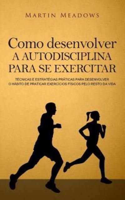 Cover for Martin Meadows · Como desenvolver a autodisciplina para se exercitar (Paperback Bog) (2017)