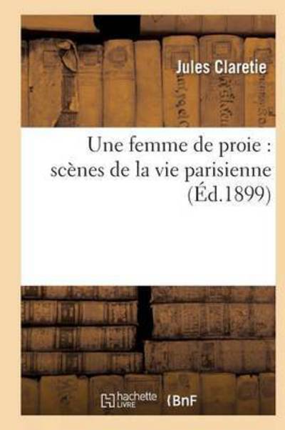 Cover for Claretie-j · Une femme de proie (Pocketbok) (2016)