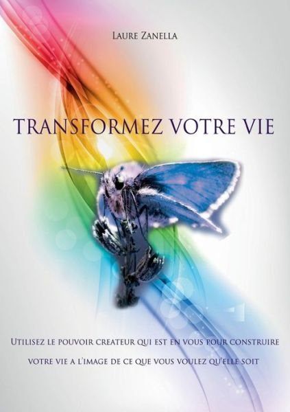 Cover for Laure Zanella · Transformez Votre Vie (Paperback Book) [French edition] (2014)