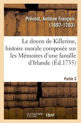 Cover for Antoine Francois Prevost · Le Doyen de Killerine, Histoire Morale Composee Sur Les Memoires d'Une Illustre Famille d'Irlande (Paperback Book) (2018)
