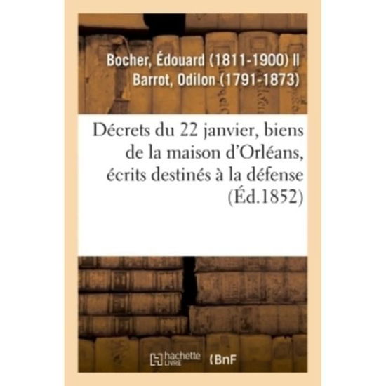 Cover for Édouard Bocher · Decrets Du 22 Janvier, Biens de la Maison d'Orleans, Distributions d'Ecrits Destines A La Defense (Paperback Book) (2018)