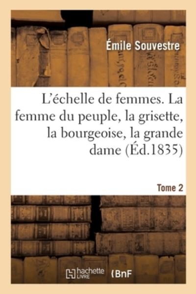 L'Echelle de Femmes. Tome 2 - Émile Souvestre - Libros - Hachette Livre - BNF - 9782329456843 - 1 de septiembre de 2020