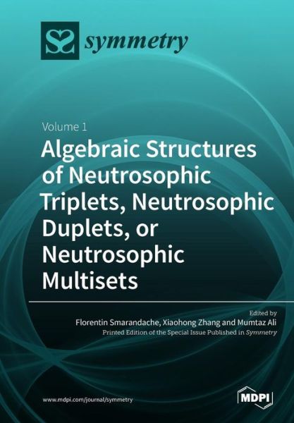 Algebraic Structures of Neutrosophic Triplets, Neutrosophic Duplets, or Neutrosophic Multisets - Florentin Smarandache - Books - Mdpi AG - 9783038973843 - April 4, 2019