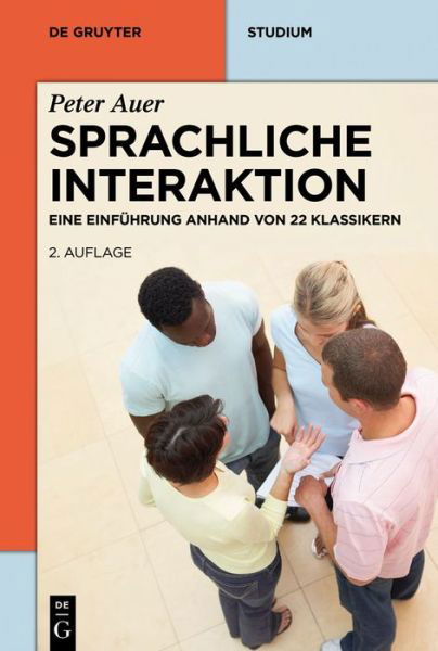 Cover for Peter Auer · Sprachliche Interaktion: Eine Einfuhrung Anhand Von 22 Klassikern (De Gruyter Studium) (German Edition) (Taschenbuch) [German, Updated edition] (2013)