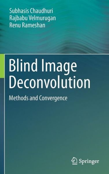 Cover for Subhasis Chaudhuri · Blind Image Deconvolution: Methods and Convergence (Hardcover Book) [2014 edition] (2014)