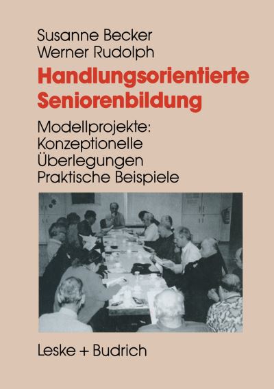 Cover for Susanne Becker · Handlungsorientierte Seniorenbildung: Modellprojekte: Konzeptionelle UEberlegungen -- Praktische Beispiele (Pocketbok) [Softcover Reprint of the Original 1st 1994 edition] (2012)