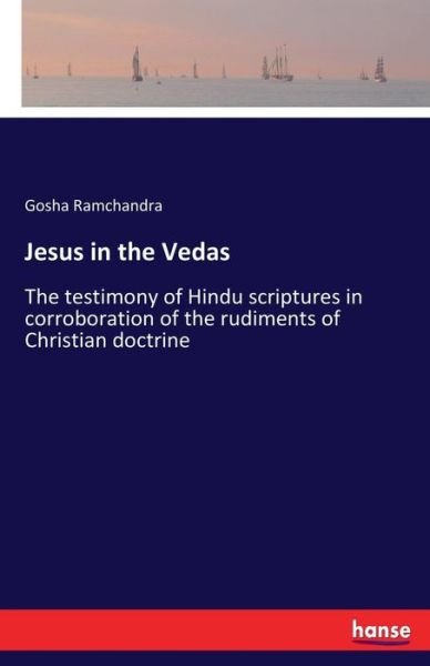 Cover for Gosha Ramchandra · Jesus in the Vedas: The testimony of Hindu scriptures in corroboration of the rudiments of Christian doctrine (Taschenbuch) (2017)