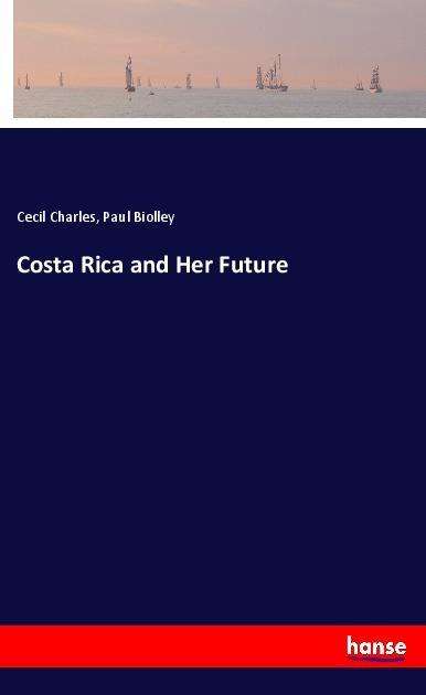 Costa Rica and Her Future - Charles - Książki -  - 9783337599843 - 