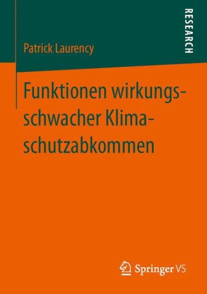 Cover for Patrick Laurency · Funktionen Wirkungsschwacher Klimaschutzabkommen: Ursachen Und Strategien Der Kontrafaktischen Stabilisierung Politischer Zielerwartungen Am Beispiel Des Un-Klimaschutzregimes (Paperback Book) [2013 edition] (2012)