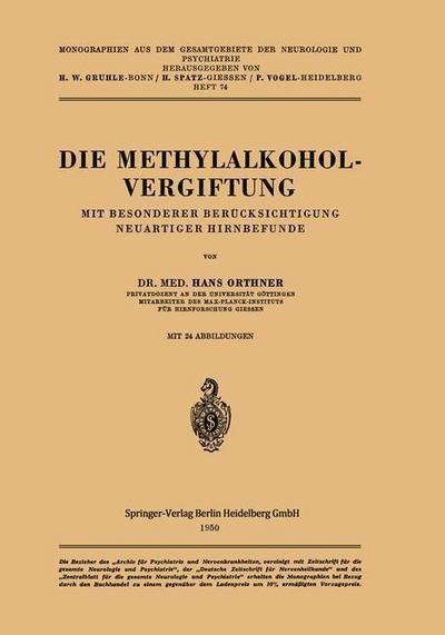Cover for H Orthner · Die Methylalkoholvergiftung: Mit Besonderer Berucksichtigung Neuartiger Hirnbefunde - Monographien Aus Dem Gesamtgebiete der Neurologie Und Psychi (Paperback Bog) [German edition] (1950)