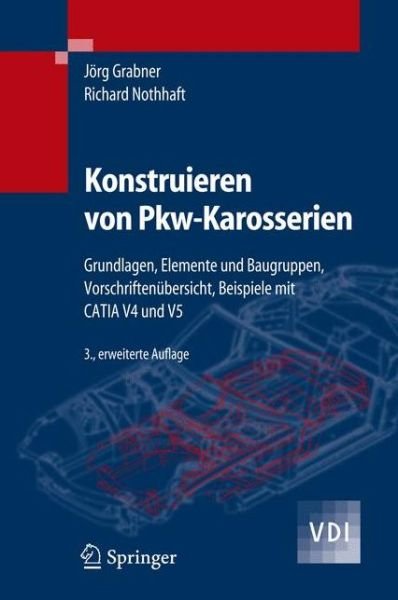 Cover for Jvrg Grabner · Konstruieren Von Pkw-karosserien: Grundlagen, Elemente Und Baugruppen, Vorschriftenubersicht, Beispiele Mit Catia V4 Und V5 (Innbunden bok) [3., Erw. Aufl. edition] (2006)
