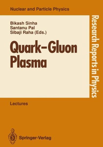 Cover for Bikash Sinha · Quark-Gluon Plasma: Invited Lectures of Winter School, Puri, Orissa, India, December 5-16, 1989 - Research Reports in Physics (Taschenbuch) [Softcover reprint of the original 1st ed. 1990 edition] (1991)