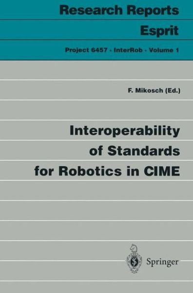 Cover for F Mikosch · Interoperability of Standards for Robotics in Cime - Research Reports Esprit (Paperback Book) [Softcover Reprint of the Original 1st Ed. 1997 edition] (1996)