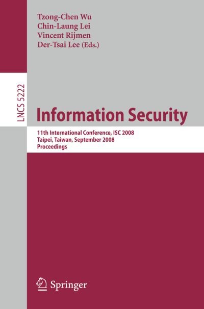Cover for Tzong-chen Wu · Information Security: 11th International Conference, Isc 2008, Taipei, Taiwan, September 15-18, 2008 ; Proceedings - Lecture Notes in Computer Science (Taschenbuch) (2008)