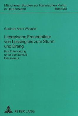 Cover for Gerlinde Wosgien · Literarische Frauenbilder Von Lessing Bis Zum Sturm Und Drang: Ihre Entwicklung Unter Dem Einfluss Rousseaus - Muenchener Studien Zur Literarischen Kultur In Deutschland (Paperback Book) (1999)