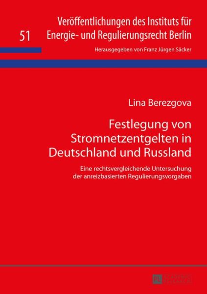 Cover for Lina Berezgova · Festlegung Von Stromnetzentgelten in Deutschland Und Russland: Eine Rechtsvergleichende Untersuchung Der Anreizbasierten Regulierungsvorgaben - Veroeffentlichungen Des Instituts Fuer Energie- Und Regulier (Gebundenes Buch) (2015)