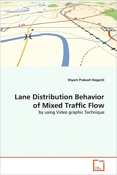 Cover for Shyam Prakash Koganti · Lane Distribution Behavior of Mixed Traffic Flow: by Using Video Graphic Technique (Taschenbuch) (2011)