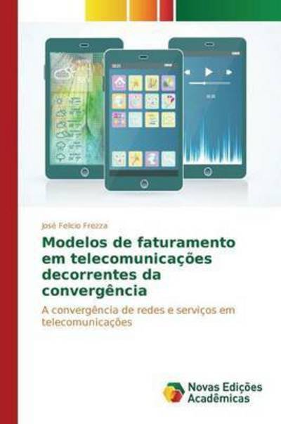 Cover for Frezza Jose Felicio · Modelos De Faturamento Em Telecomunicacoes Decorrentes Da Convergencia (Paperback Book) (2015)
