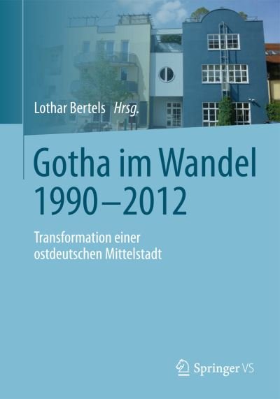 Cover for Lothar Bertels · Gotha Im Wandel 1990-2012: Transformation Einer Ostdeutschen Mittelstadt (Paperback Bog) [2015 edition] (2014)