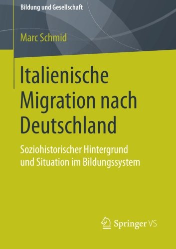 Cover for Marc Schmid · Italienische Migration Nach Deutschland: Soziohistorischer Hintergrund Und Situation Im Bildungssystem - Bildung Und Gesellschaft (Paperback Book) [2014 edition] (2014)