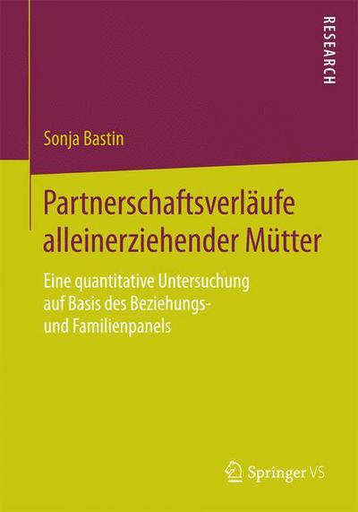 Cover for Sonja Bastin · Partnerschaftsverlaufe Alleinerziehender Mutter: Eine Quantitative Untersuchung Auf Basis Des Beziehungs- Und Familienpanels (Paperback Book) (2015)