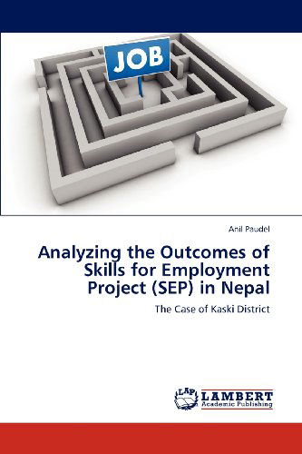 Cover for Anil Paudel · Analyzing the Outcomes of Skills for Employment Project (Sep) in Nepal: the Case of Kaski District (Paperback Book) (2012)