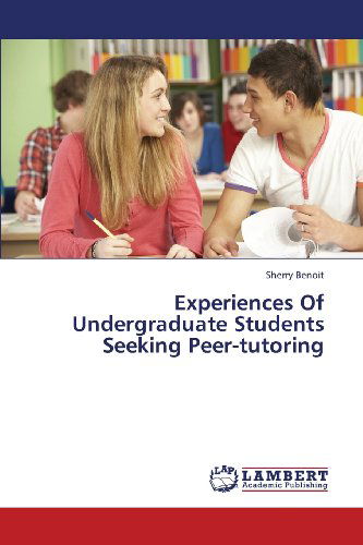 Cover for Sherry Benoit · Experiences of Undergraduate Students Seeking Peer-tutoring (Paperback Book) (2013)