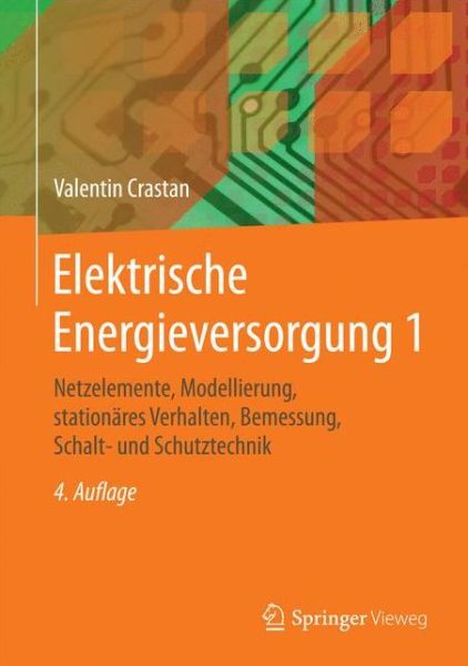 Cover for Valentin Crastan · Elektrische Energieversorgung 1: Netzelemente, Modellierung, stationares Verhalten, Bemessung, Schalt- und Schutztechnik (Hardcover Book) (2015)