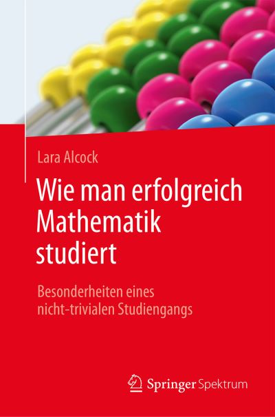 Cover for Lara Alcock · Wie man erfolgreich Mathematik studiert: Besonderheiten eines nicht-trivialen Studiengangs (Paperback Book) (2016)