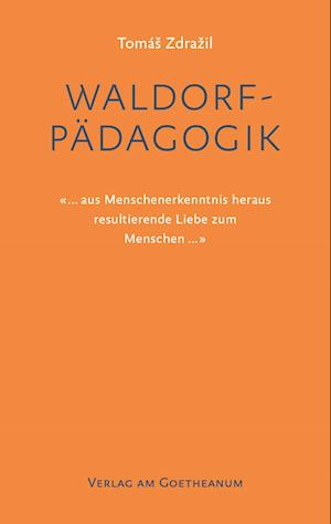 Waldorfpädagogik - Tomás Zdrazil - Books - Verlag am Goetheanum - 9783723516843 - November 22, 2021