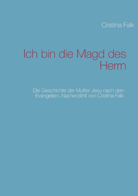 Cover for Cristina Falk · Ich Bin Die Magd Des Herrn (Paperback Book) [German edition] (2013)