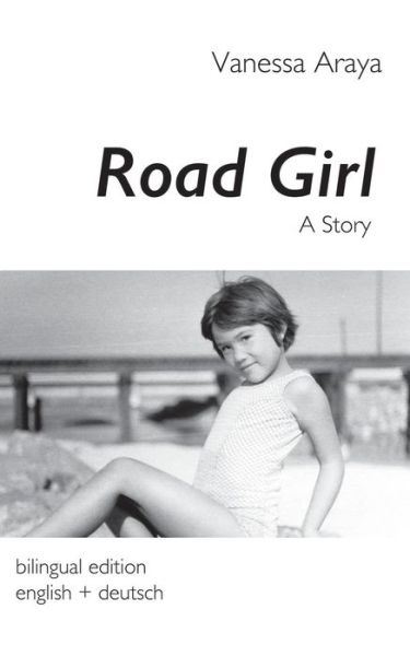 Cover for Vanessa Araya · Road Girl. A Story: bilingual edition english + deutsch (Paperback Book) [English And German edition] (2014)