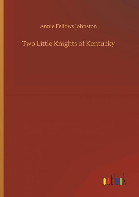 Two Little Knights of Kentucky - Johnston - Books -  - 9783732695843 - May 23, 2018