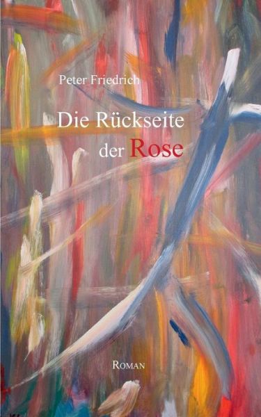 Cover for Peter Friedrich · Die Rückseite Der Rose (Paperback Book) [German edition] (2014)