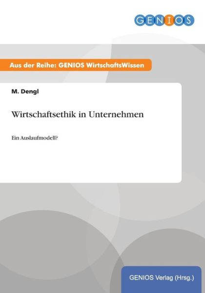 Cover for M Dengl · Wirtschaftsethik in Unternehmen: Ein Auslaufmodell? (Paperback Book) (2015)